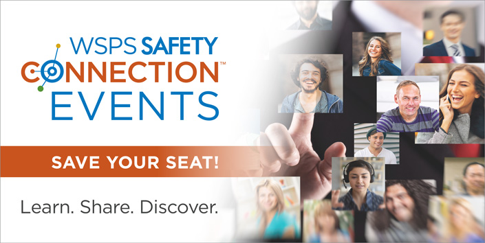WSPS Safety Connection events. Save Your Seat.
